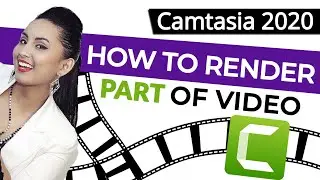 Camtasia 2020 How to Render a Portion of Your Video