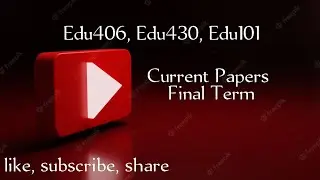 Edu406,Edu430,Edu101 Current FinalTerm Papers|Edu430 current papers|Edu406 current papers|Final Term