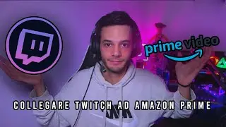 COME COLLEGARE AMAZON PRIME A TWITCH - COME FARE LE SUB SU TWITCH - TUTORIAL.