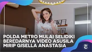 Polda Metro Mulai Selidiki Beredarnya Video Asusila Mirip Gisella Anastasia