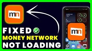 Money Network App Not Loading: How to Fix Money Network App Not Loading