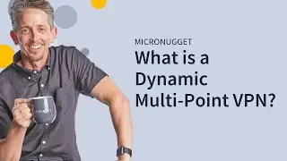 MicroNugget: What is a Dynamic Multi-Point Virtual Private Network?