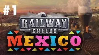 Railway Empire MEXICO DLS #1 - Поставим Мексику на ноги!... или раком