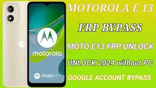 MOTOROLA E13 FRP BYPASS ANDROID 13/MOTO / GOOGLE ACCOUNT BYPASS/ MOTO E13 FRP UNLOCK 2024 without PC