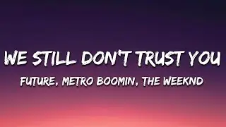 Future, Metro Boomin - We Still Don't Trust You (Lyrics) ft. The Weeknd