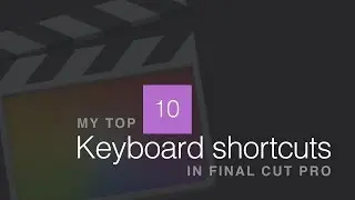 Keyboard shortcuts in FCP (My top 10)