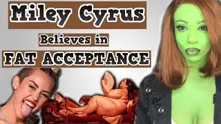 Miley Cyrus Believes in FAT POSITIVITY??? (Responding to fat chicks)