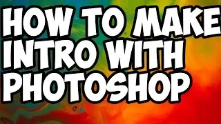 how to make an intro using photoshop cs6