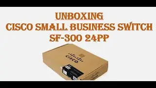 Unboxing The CISCO Small Business Switch SF300