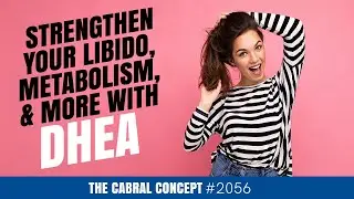 Strengthen Your Libido, Metabolism, Stamina, Hormones & Mood with DHEA | Cabral Concept 2056