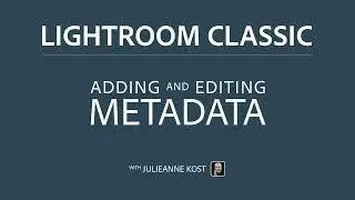 Viewing and Editing Metadata in Lightroom Classic