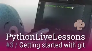 PythonLiveLessons #3: Getting started with git