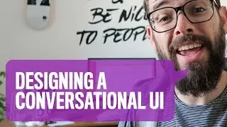 Designing A Conversational UI [Vlog 027]