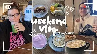 Weekend Vlog w/ my SISTER for her BIRTHDAY! 🎂🥳🎉🎈