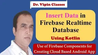 Firebase -2- Firebase Realtime Database Insert Operation | Dr Vipin Classes