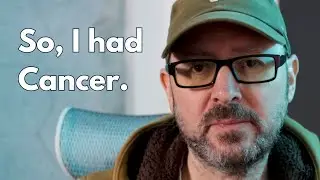 So, I had cancer.