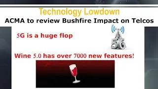 ACMA to review Bushfire impact on Telcos, 5G is a huge FLOP and Wine 5.0