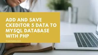 Add and Save CKEditor 5 data to MySQL database with PHP