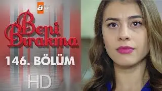 Beni Bırakma 146. Bölüm