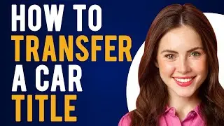 How to Transfer a Car Title (How to Sign Over a Car Title)