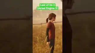 Last of Us 2 - Unreal Engine 5