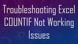 Troubleshooting Excel COUNTIF Not Working Issues