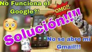 APLICACIONES, GOOGLE Y GMAIL NO SE ABRE