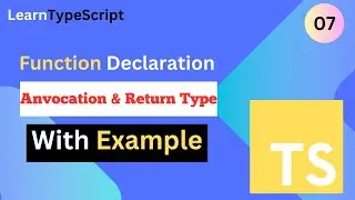 Typescript #7: TypeScript Function Declaration, Invocation & Return Type with Practical Example