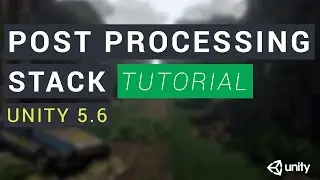 Unity 5.6 Post-Processing Stack Tutorial