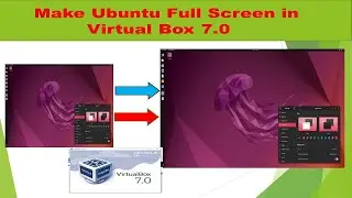 How To Make Ubuntu Linux Full Screen on VirtualBox 7.0 in Windows ?