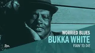 Bukka White - Fixin' to Die (Official Audio)