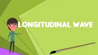 What is Longitudinal wave?, Explain Longitudinal wave, Define Longitudinal wave