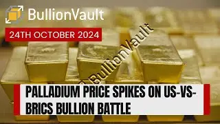 Palladium Price Spikes on US-vs-BRICS Bullion Battle