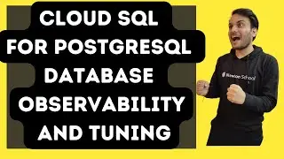 Cloud SQL for PostgreSQL Database Observability and Tuning 