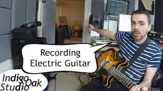 Indigo Oak Studio - Recording Electric Guitar - Tutorial