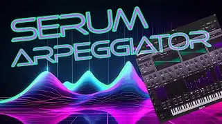 Serum Sequencer Hacks: Turn Serum into an Arpeggiator !