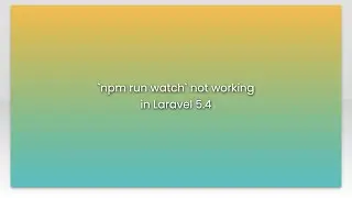 `npm run watch` not working in Laravel 5.4