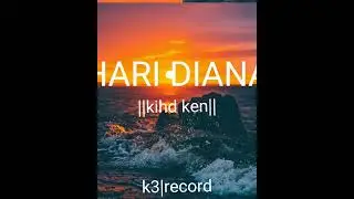 HARI DIANA _ kihd ken (k3 recordz)_ 2022