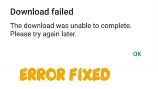 Download failed- The download was unable to complete Please try again later WhatsApp Error Fix