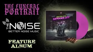 The NOISE - Presents: THE FUNERAL PORTRAIT  - GREETINGS FROM SUFFOCATE CITY Feature Album