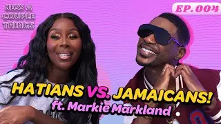 Jess A Couple Things Pod #4 Haitians VS Jamaicans! FT Markie Markland