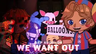 WE WANT OUT || Mep Audition || part 8 || FNaF || TW || Gacha