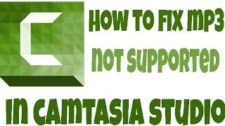 How to Fix MP3 not supported in Camtasia Studio 8