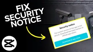 How to Fix CapCut Security Notice