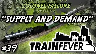 Train Fever #39 : Understanding supply and demand