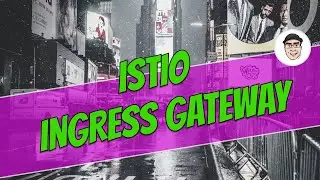 How to bring external traffic to your Kubernetes cluster with Istio Gateway?