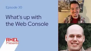 What's Up with Web Console | Red Hat Enterprise Linux Presents 30