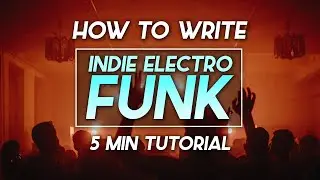 Writing An Indie Electro Funk Track In 5 Mins - Speed Writing Tutorial