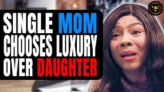 Single Mom Chooses Luxury Over Daughter, She Lives To Regret It.