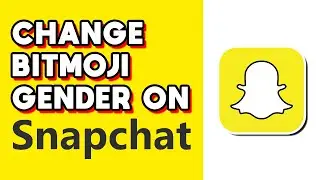 How to Change Your Bitmoji Gender on Snapchat! (Quick & Easy)